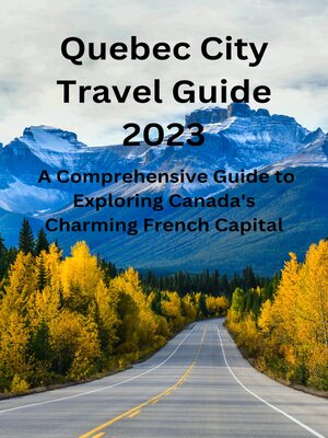 cover image of Quebec City Travel Guide 2023